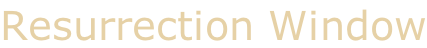 Resurrection Window