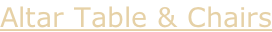 Altar Table & Chairs