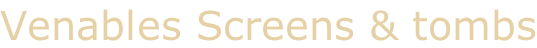 Venables Screens & tombs
